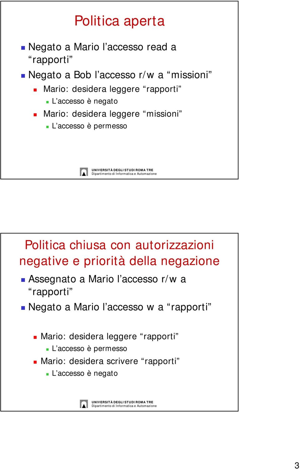 autorizzazioni negative e priorità della negazione Assegnato a Mario l accesso r/w a rapporti Negato a Mario l