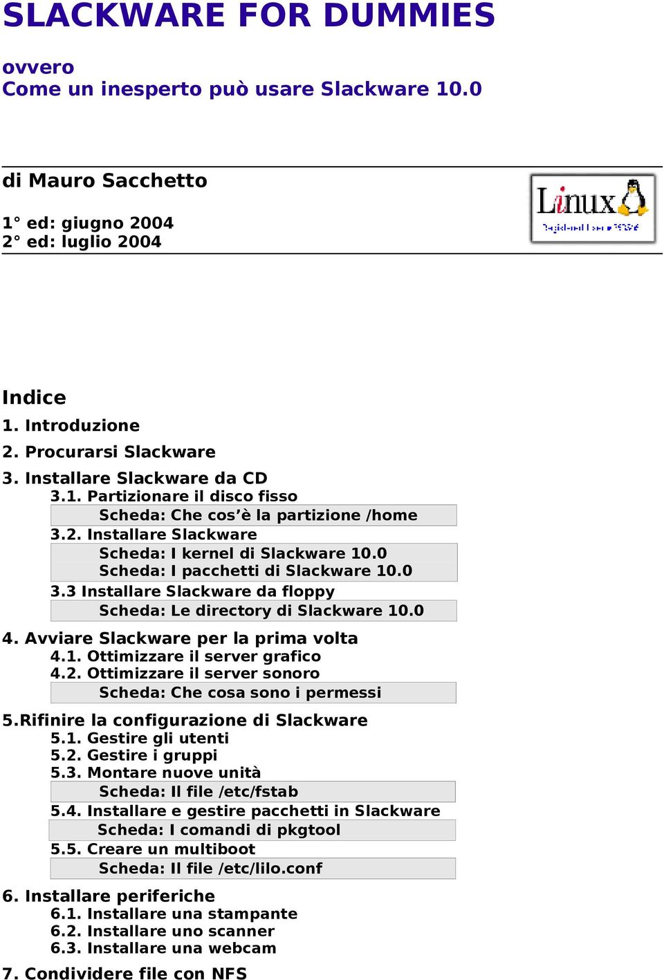 3 Installare Slackware da floppy Scheda: Le directory di Slackware 10.0 4. Avviare Slackware per la prima volta 4.1. Ottimizzare il server grafico 4.2.