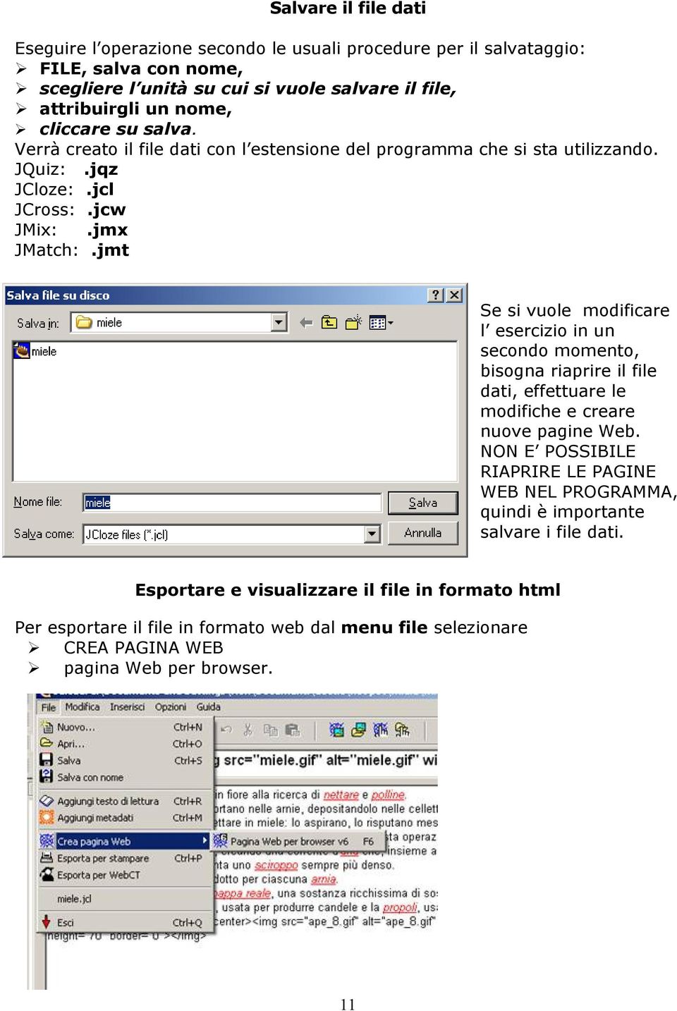 jmt Se si vuole modificare l esercizio in un secondo momento, bisogna riaprire il file dati, effettuare le modifiche e creare nuove pagine Web.