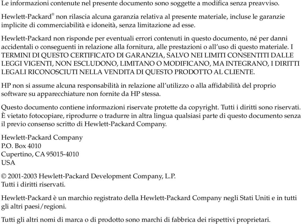 Hewlett-Packard non risponde per eventuali errori contenuti in questo documento, né per danni accidentali o conseguenti in relazione alla fornitura, alle prestazioni o all uso di questo materiale.