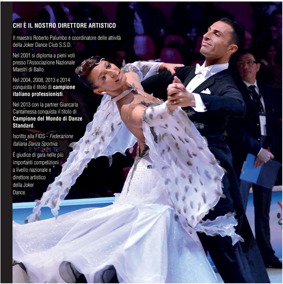 Nel 2013 con la partner Giancarla Cantamessa conquista il titolo di Campione del Mondo di Danze Standard.