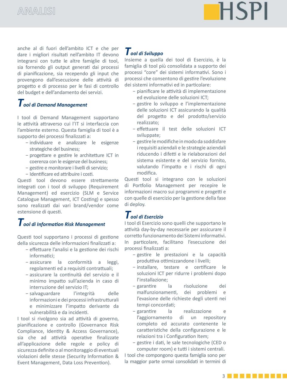 Tool di Demand Management I tool di Demand Management supportano le attività attraverso cui l IT si interfaccia con l ambiente esterno.