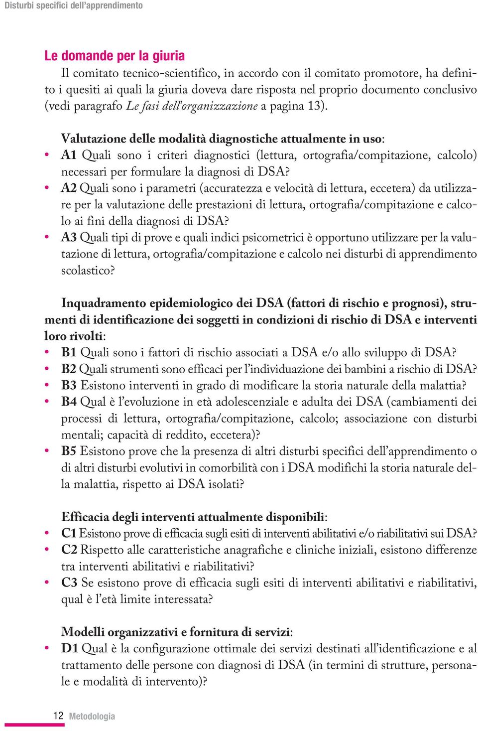 Valutazione delle modalità diagnostiche attualmente in uso: A1 Quali sono i criteri diagnostici (lettura, ortografia/compitazione, calcolo) necessari per formulare la diagnosi di DSA?