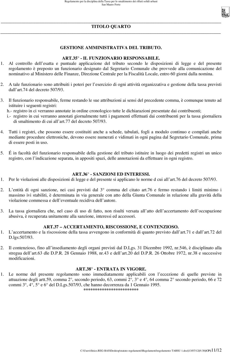 comunicazione del nominativo al Ministero delle Finanze, Direzione Centrale per la Fiscalità Locale, entro 60 giorni dalla nomina. 2.