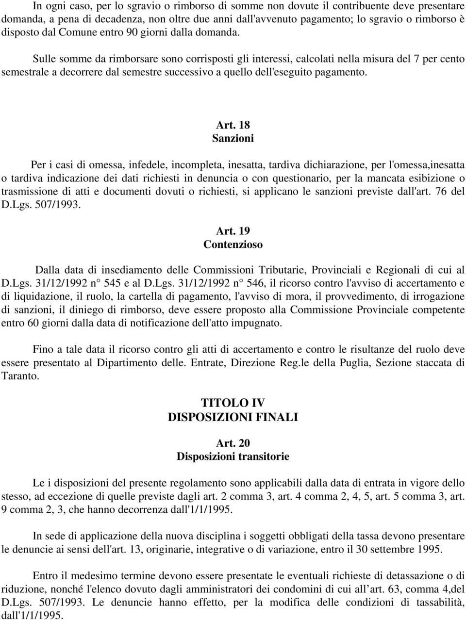 Sulle somme da rimborsare sono corrisposti gli interessi, calcolati nella misura del 7 per cento semestrale a decorrere dal semestre successivo a quello dell'eseguito pagamento. Art.