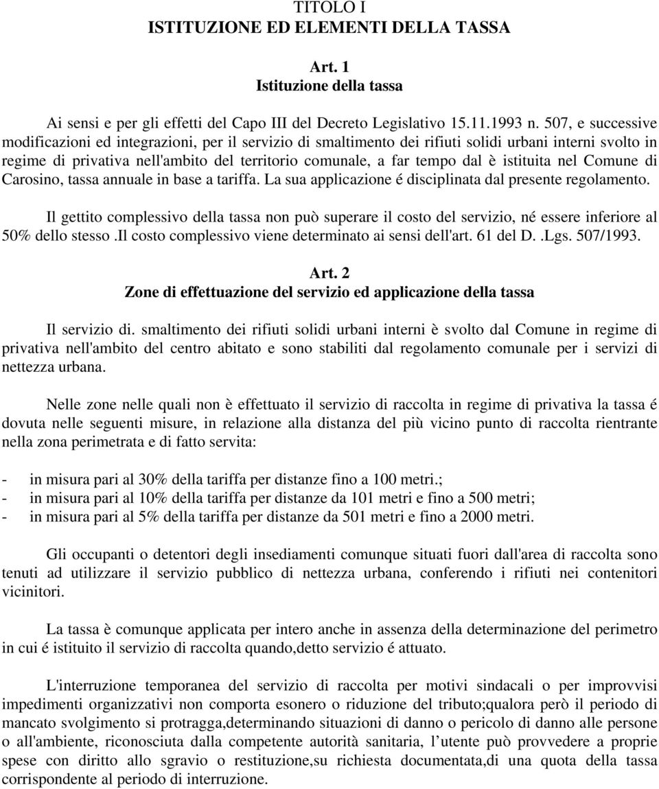 istituita nel Comune di Carosino, tassa annuale in base a tariffa. La sua applicazione é disciplinata dal presente regolamento.