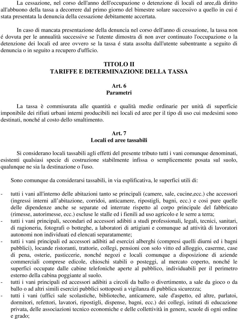 In caso di mancata presentazione della denuncia nel corso dell'anno di cessazione, la tassa non é dovuta per le annualità successive se l'utente dimostra di non aver continuato l'occupazione o la