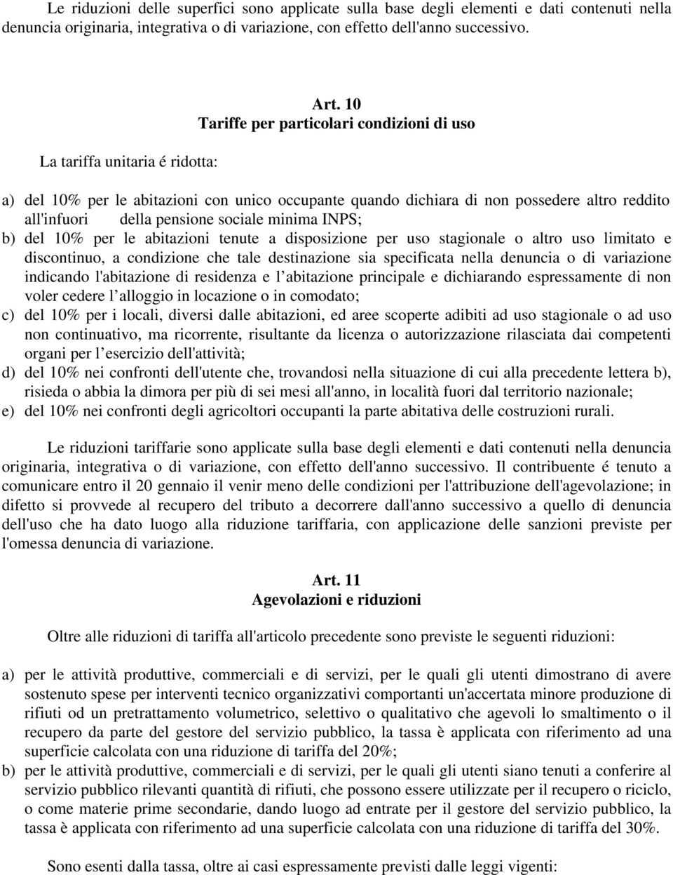 10 Tariffe per particolari condizioni di uso a) del 10% per le abitazioni con unico occupante quando dichiara di non possedere altro reddito all'infuori della pensione sociale minima INPS; b) del 10%