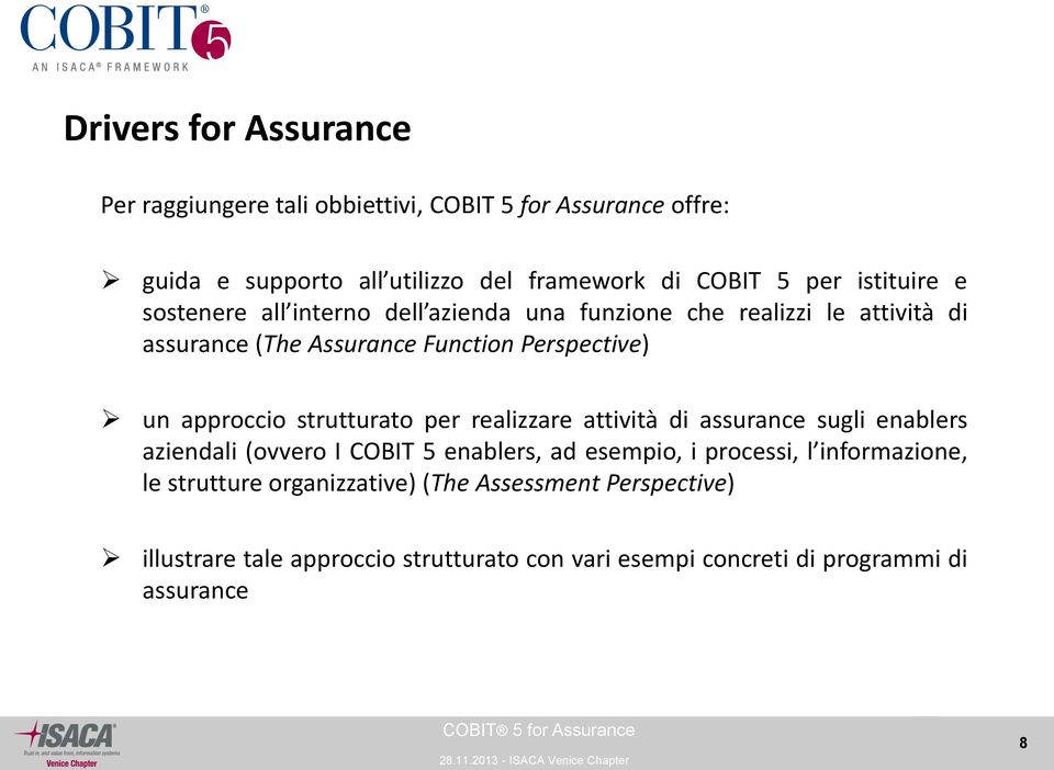 approccio strutturato per realizzare attività di assurance sugli enablers aziendali (ovvero I COBIT 5 enablers, ad esempio, i processi, l