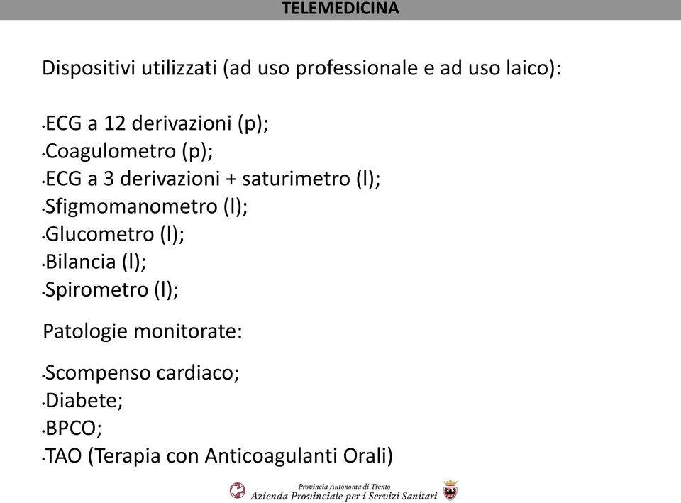 Sfigmomanometro (l); Glucometro (l); Bilancia (l); Spirometro (l); Patologie