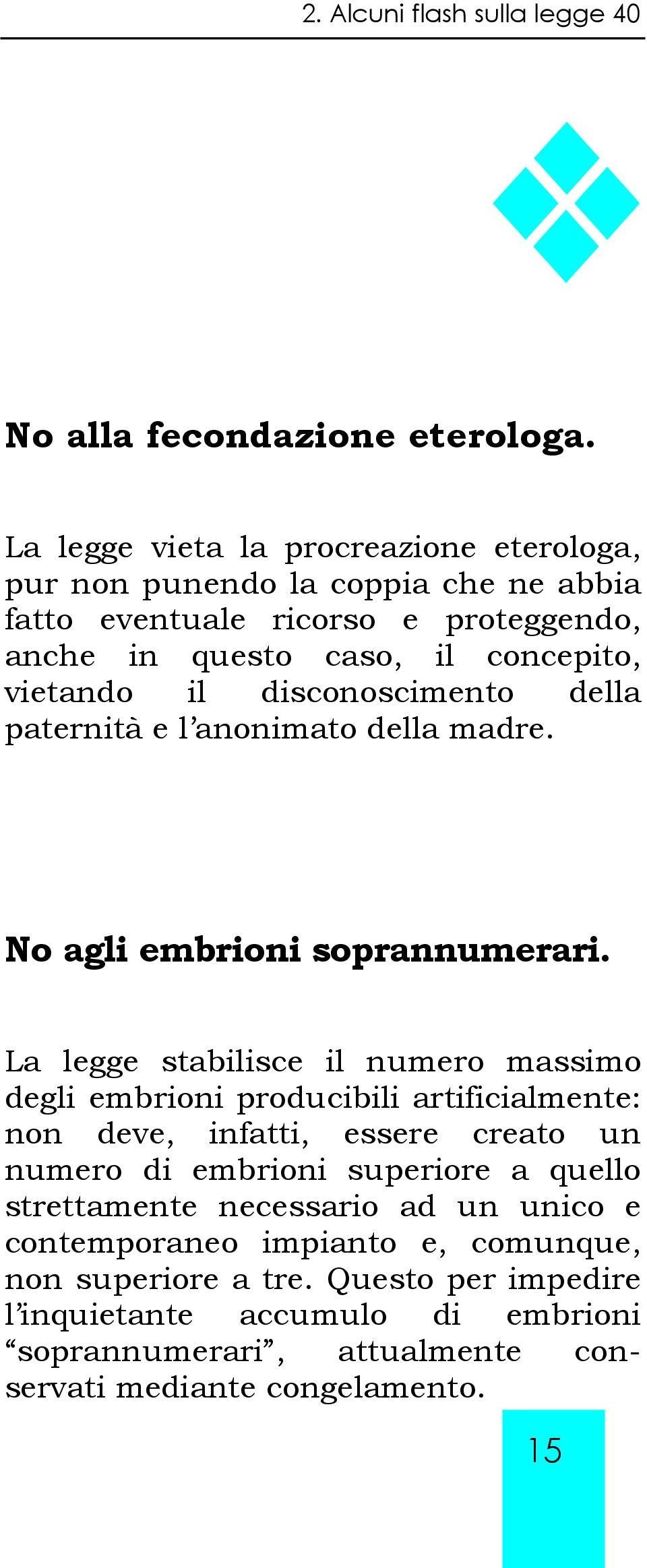 disconoscimento della paternità e l anonimato della madre. No agli embrioni soprannumerari.