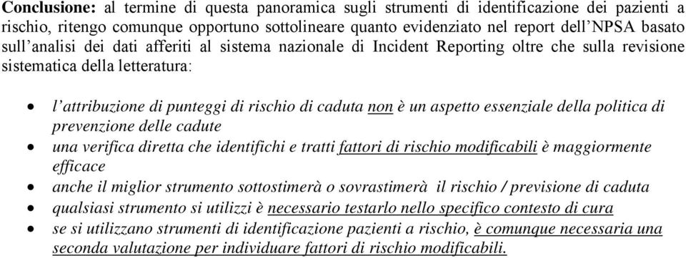 essenziale della politica di prevenzione delle cadute una verifica diretta che identifichi e tratti fattori di rischio modificabili è maggiormente efficace anche il miglior strumento sottostimerà o