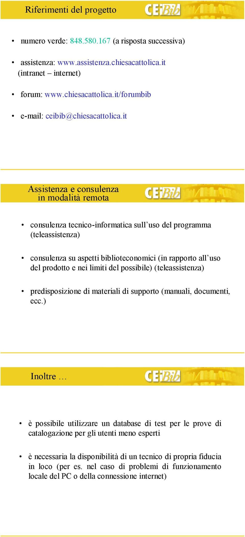 limiti del possibile) (teleassistenza) predisposizione di materiali di supporto (manuali, documenti, ecc.