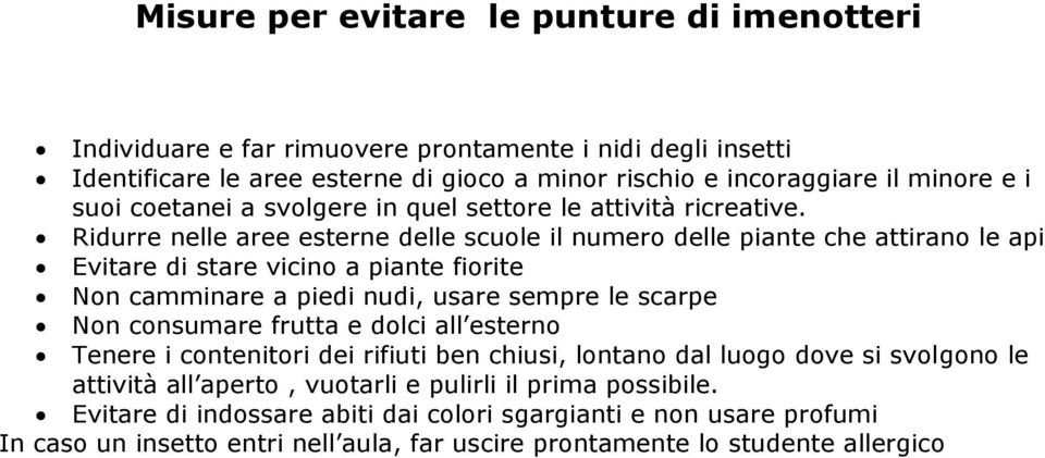 Ridurre nelle aree esterne delle scuole il numero delle piante che attirano le api Evitare di stare vicino a piante fiorite Non camminare a piedi nudi, usare sempre le scarpe Non consumare