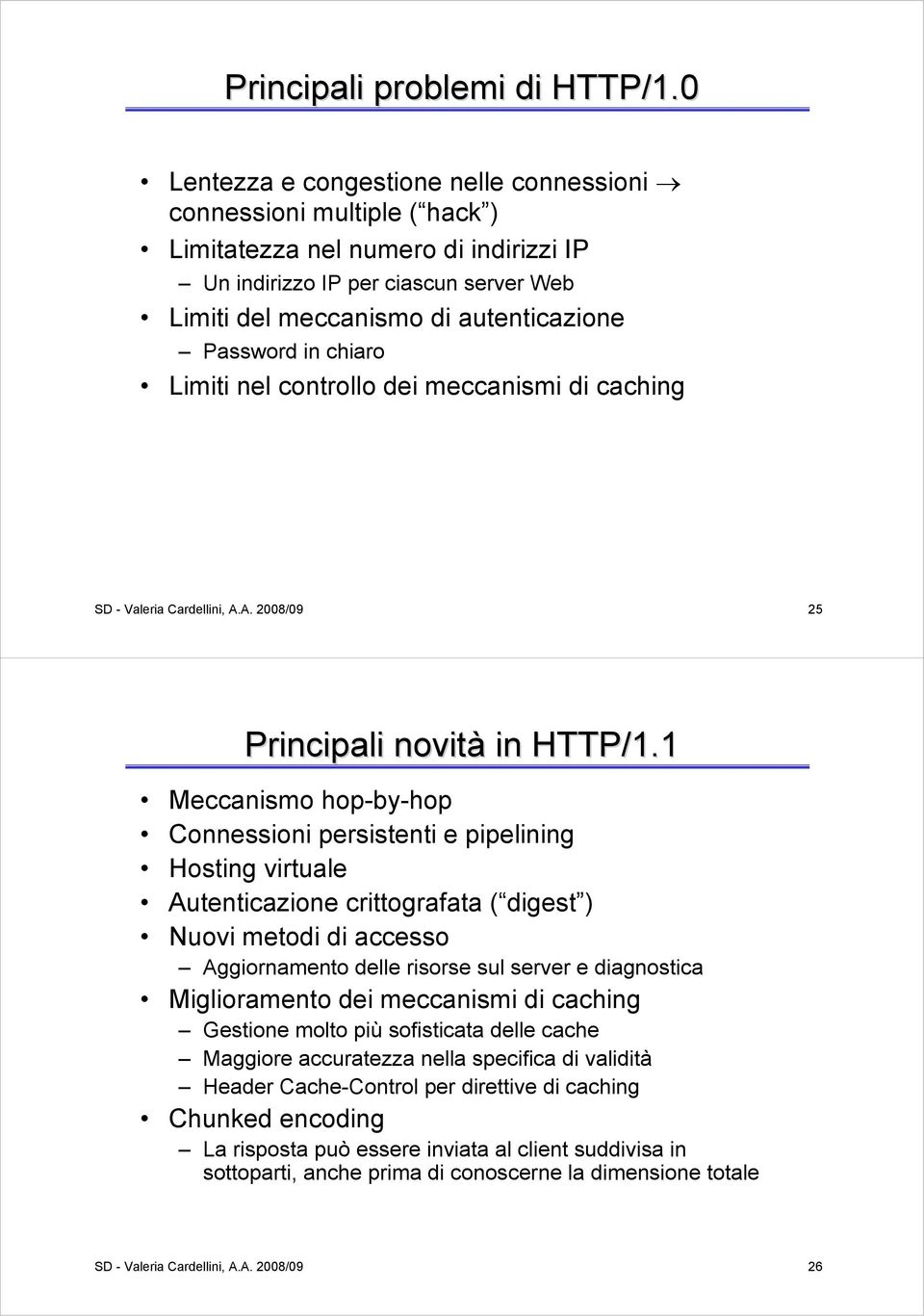 in chiaro Limiti nel controllo dei meccanismi di caching SD - Valeria Cardellini, A.A. 2008/09 25 Principali novità in HTTP/1.