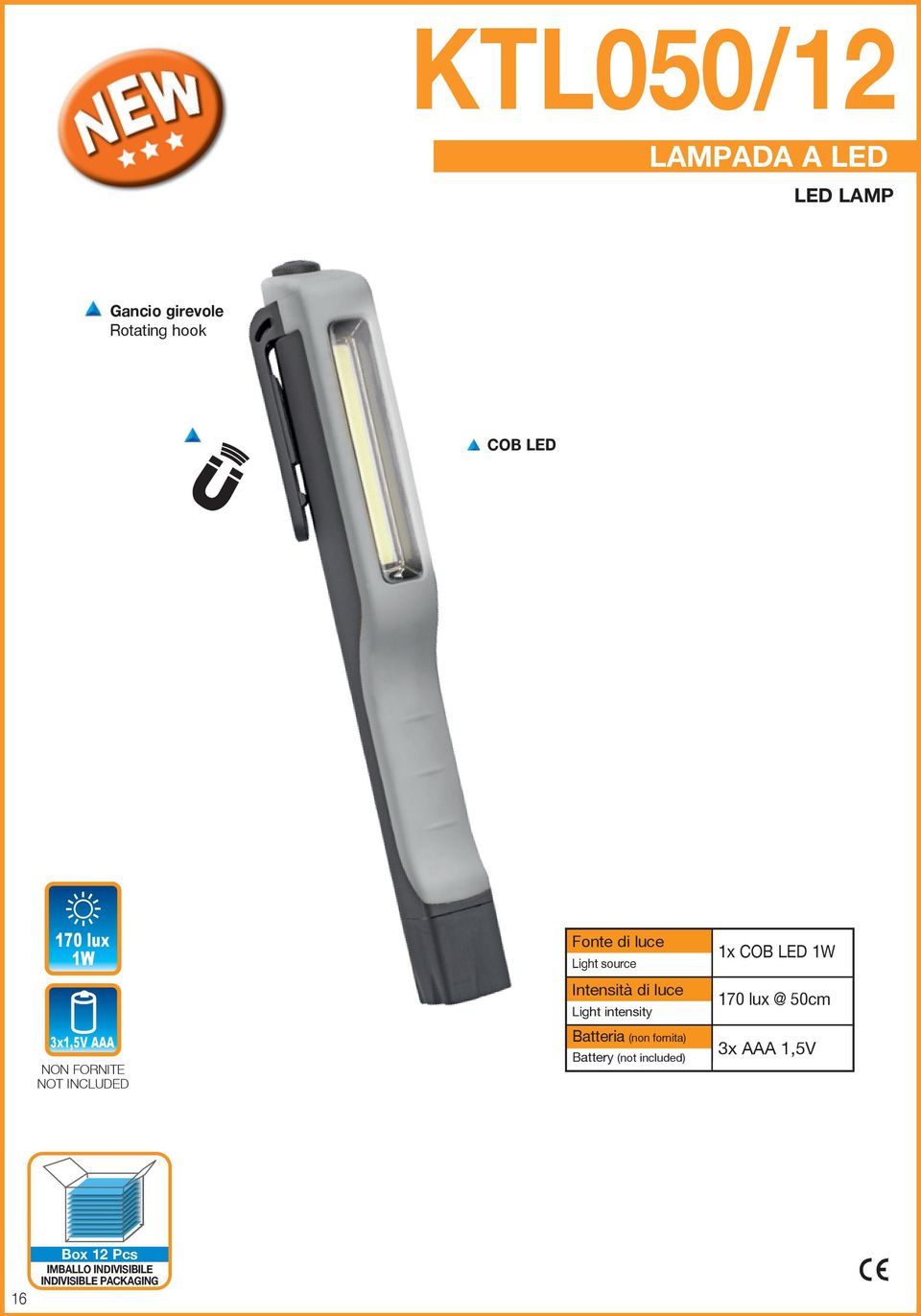 luce Light intensity Batteria (non fornita) Battery (not included) 1x COB LED 1W