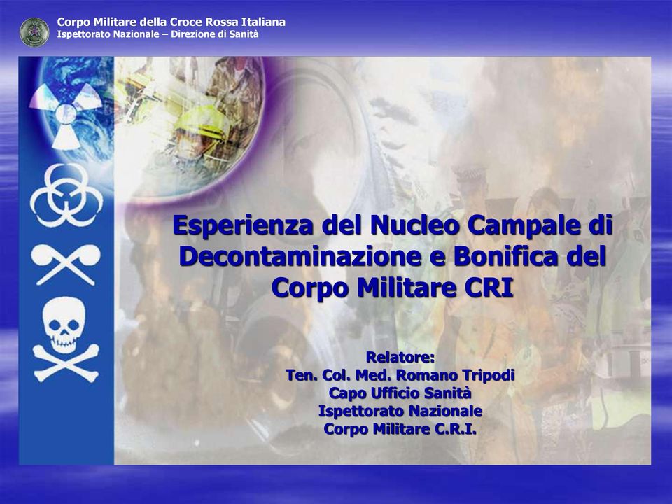 Decontaminazione e Bonifica del Corpo Militare CRI Relatore: Ten.