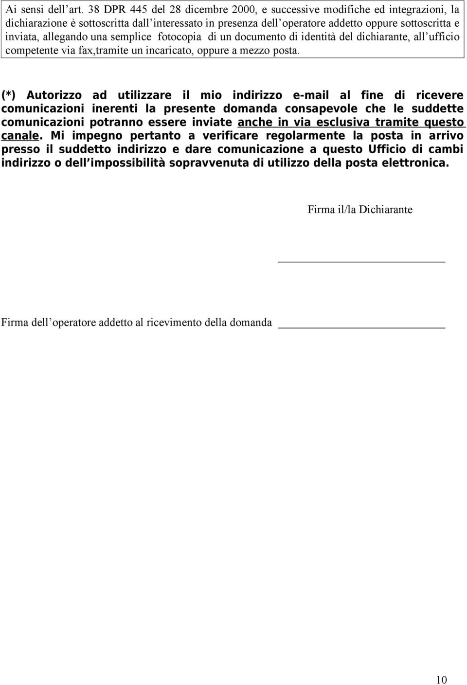 semplice fotocopia di un documento di identità del dichiarante, all ufficio competente via fax,tramite un incaricato, oppure a mezzo posta.