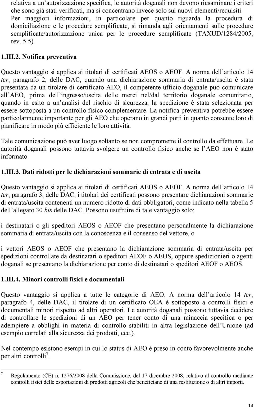 unica per le procedure semplificate (TAXUD/1284/2005, rev. 5.5). 1.III.2. Notifica preventiva Questo vantaggio si applica ai titolari di certificati AEOS o AEOF.