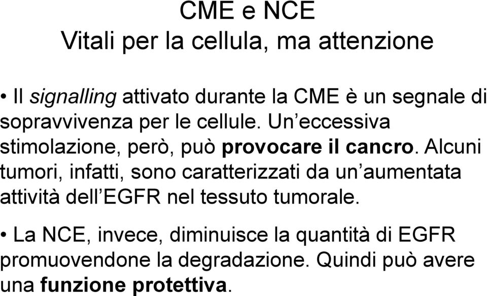 Alcuni tumori, infatti, sono caratterizzati da un aumentata attività dell EGFR nel tessuto tumorale.