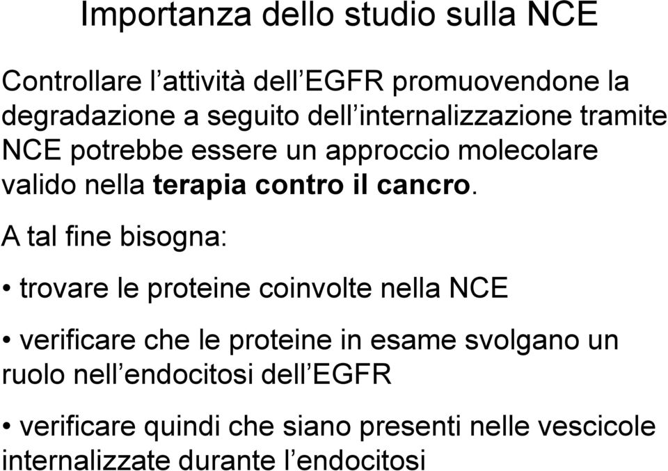 A tal fine bisogna: trovare le proteine coinvolte nella NCE verificare che le proteine in esame svolgano un