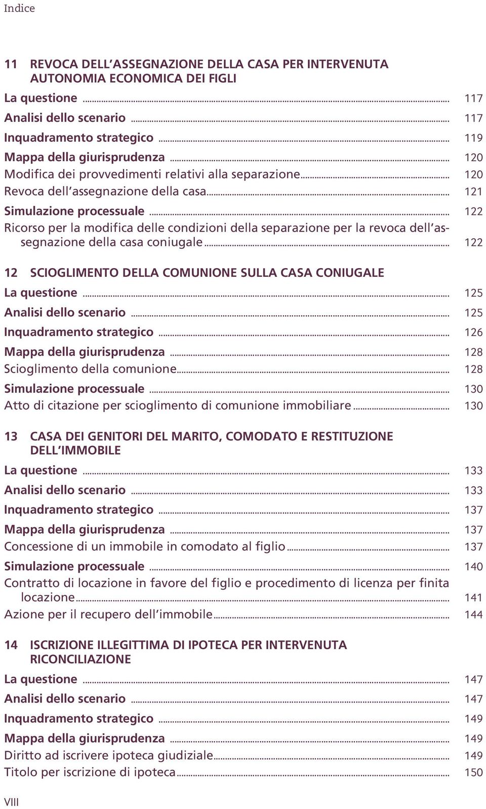 .. 122 Ricorso per la modifica delle condizioni della separazione per la revoca dell assegnazione della casa coniugale... 122 12 SCIOGLIMENTO DELLA COMUNIONE SULLA CASA CONIUGALE La questione.