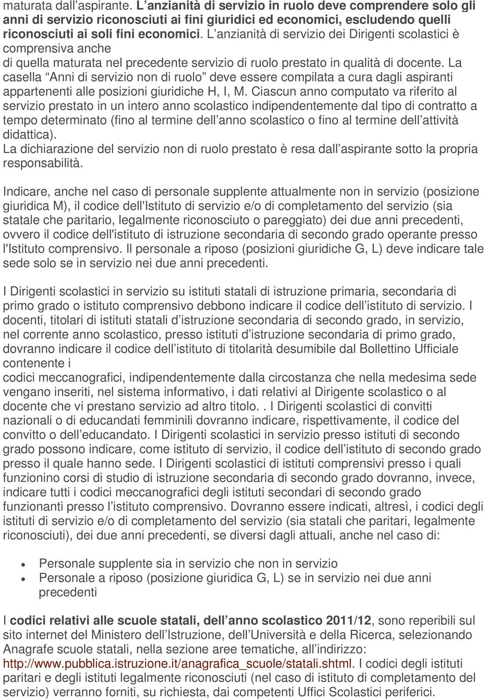 La casella Anni di servizio non di ruolo deve essere compilata a cura dagli aspiranti appartenenti alle posizioni giuridiche H, I, M.