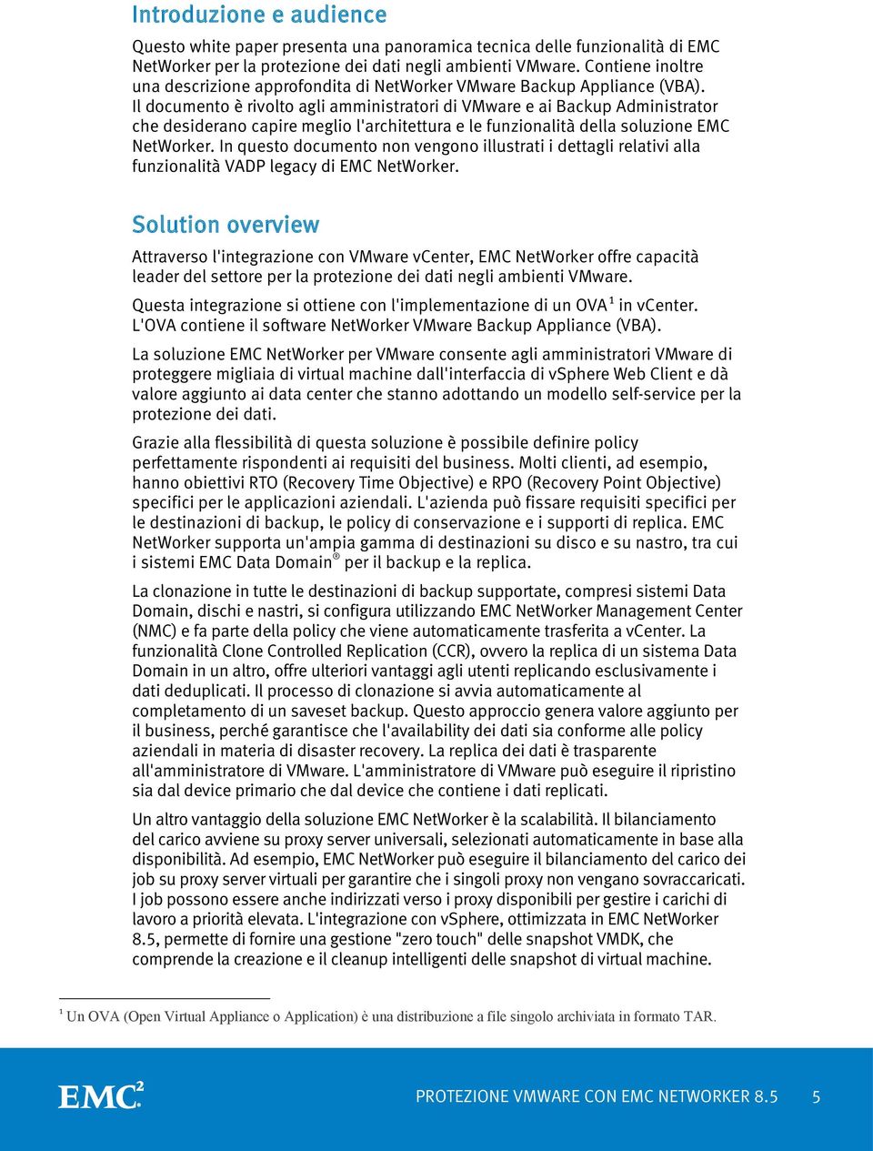 Il documento è rivolto agli amministratori di VMware e ai Backup Administrator che desiderano capire meglio l'architettura e le funzionalità della soluzione EMC NetWorker.