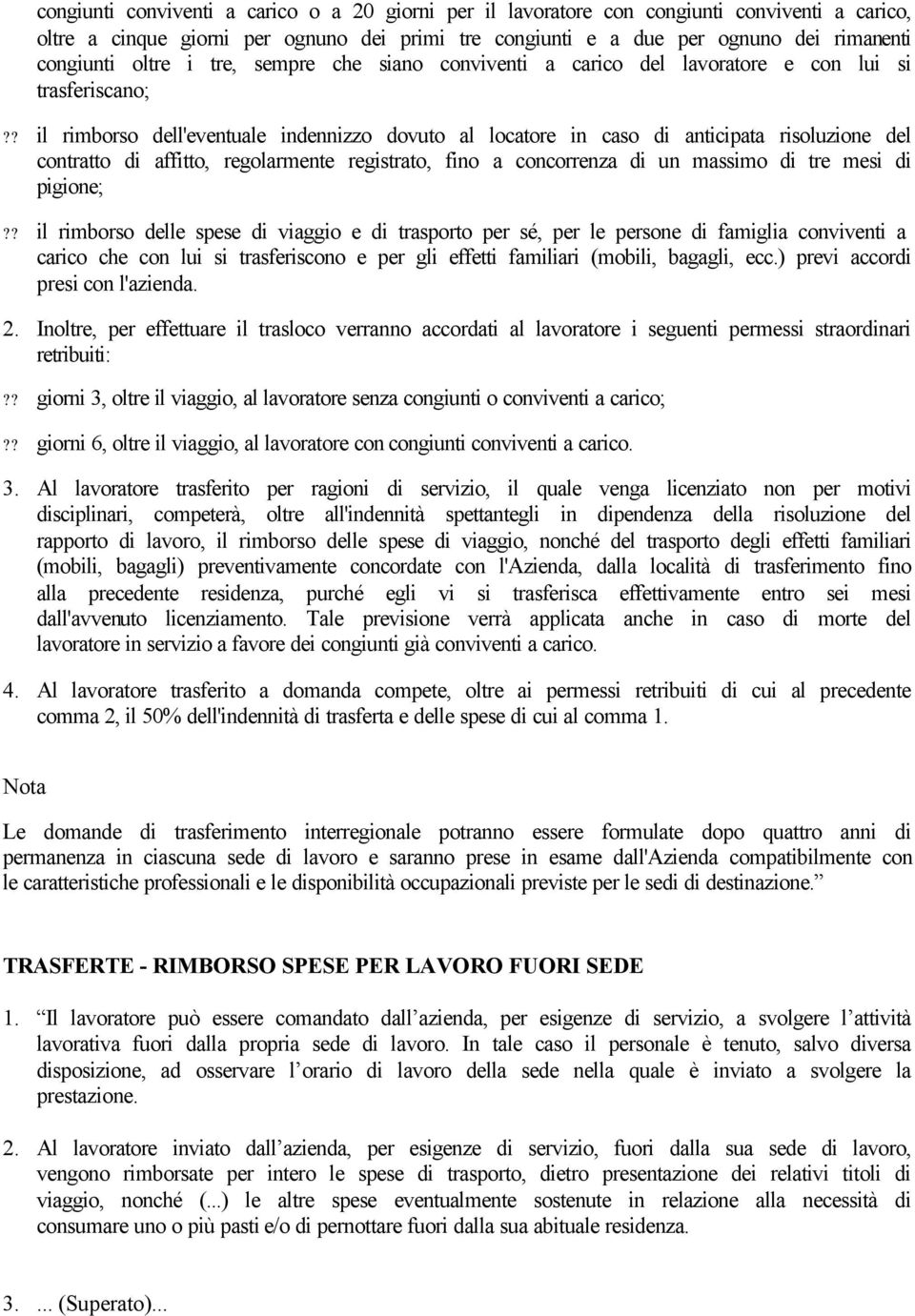 ? il rimborso dell'eventuale indennizzo dovuto al locatore in caso di anticipata risoluzione del contratto di affitto, regolarmente registrato, fino a concorrenza di un massimo di tre mesi di pigione;?