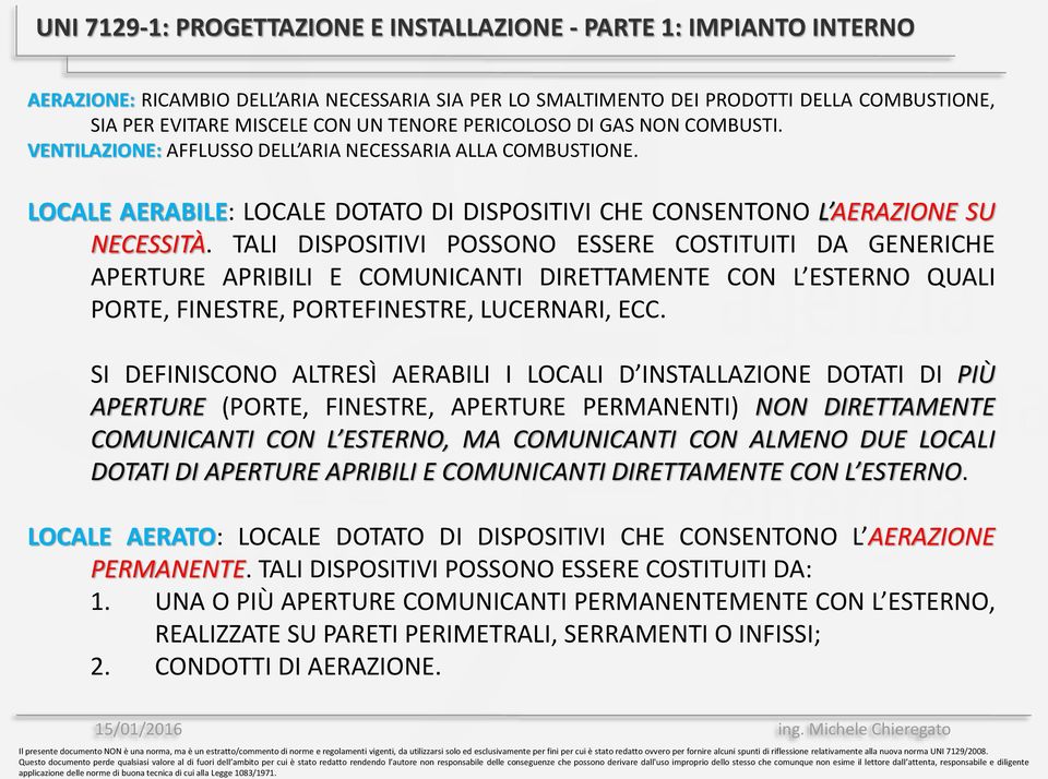 TALI DISPOSITIVI POSSONO ESSERE COSTITUITI DA GENERICHE APERTURE APRIBILI E COMUNICANTI DIRETTAMENTE CON L ESTERNO QUALI PORTE, FINESTRE, PORTEFINESTRE, LUCERNARI, ECC.