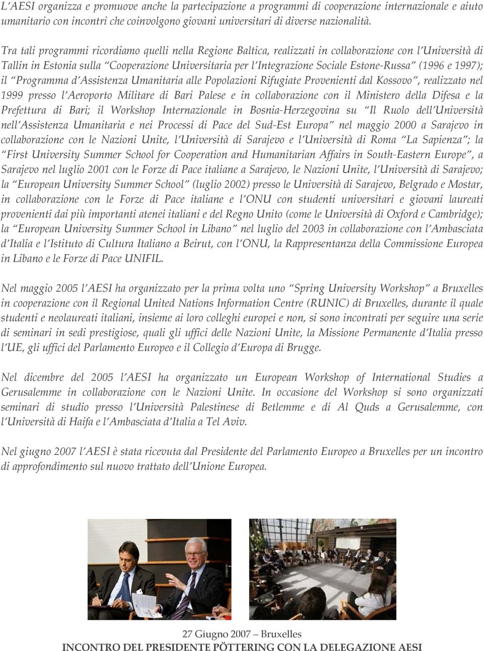 (1996 e 1997); il Programma d Assistenza Umanitaria alle Popolazioni Rifugiate Provenienti dal Kossovo, realizzato nel 1999 presso l Aeroporto Militare di Bari Palese e in collaborazione con il