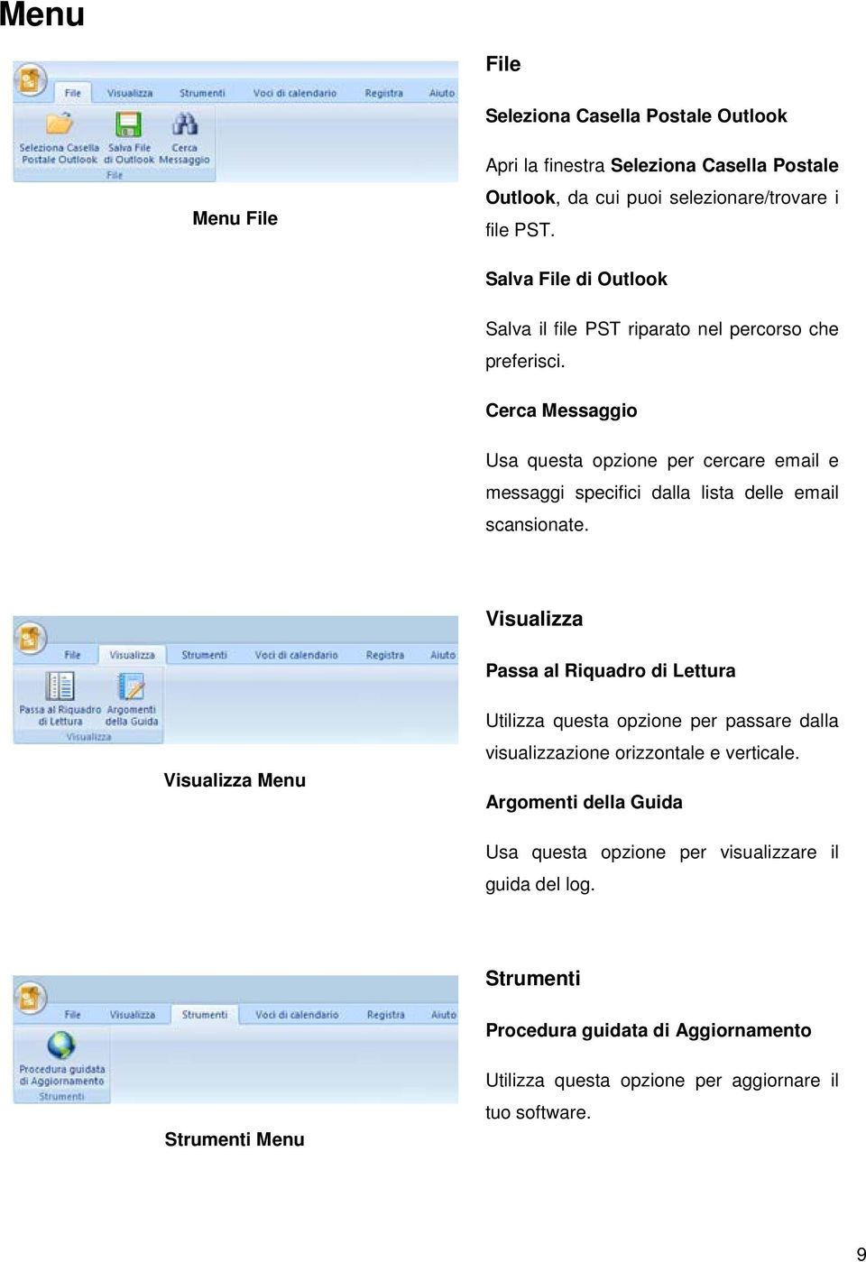 Cerca Messaggio Usa questa opzione per cercare email e messaggi specifici dalla lista delle email scansionate.