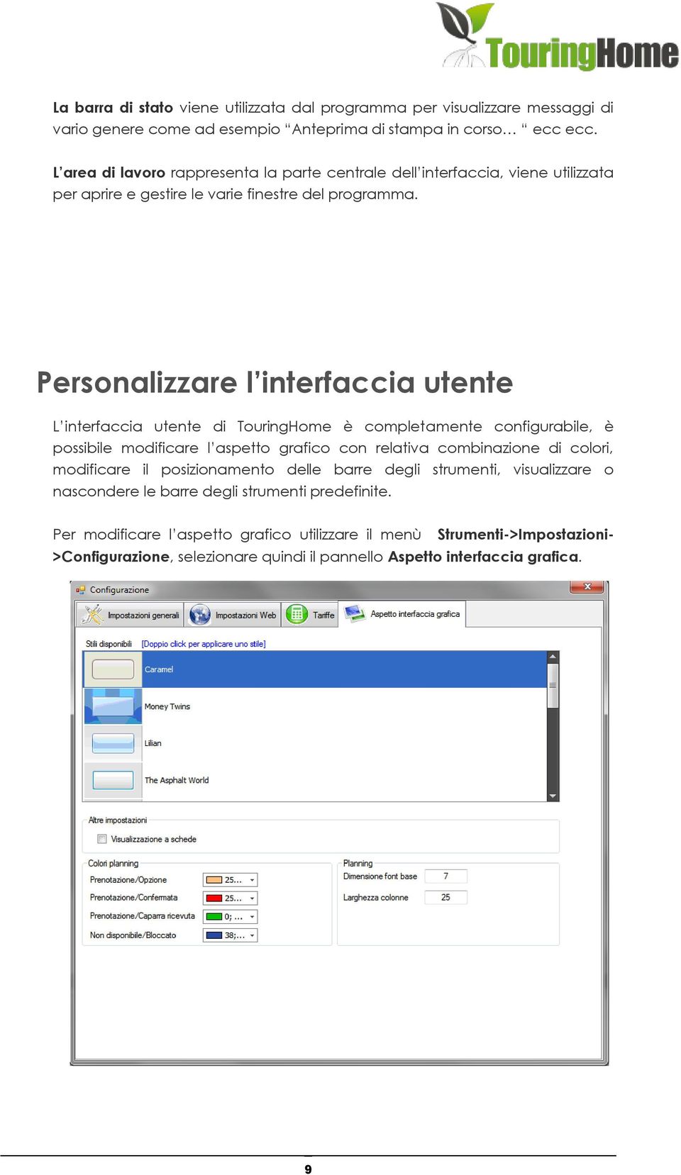 Personalizzare l interfaccia utente L interfaccia utente di TouringHome è completamente configurabile, è possibile modificare l aspetto grafico con relativa combinazione di colori,