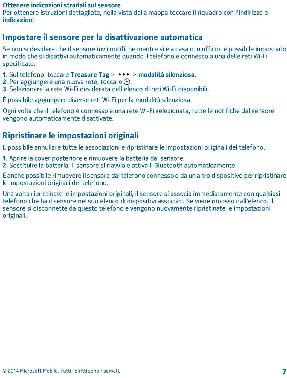 automaticamente quando il telefono è connesso a una delle reti Wi-Fi specificate. 1. Sul telefono, toccare Treasure Tag > > modalità silenziosa. 2. Per aggiungere una nuova rete, toccare. 3.