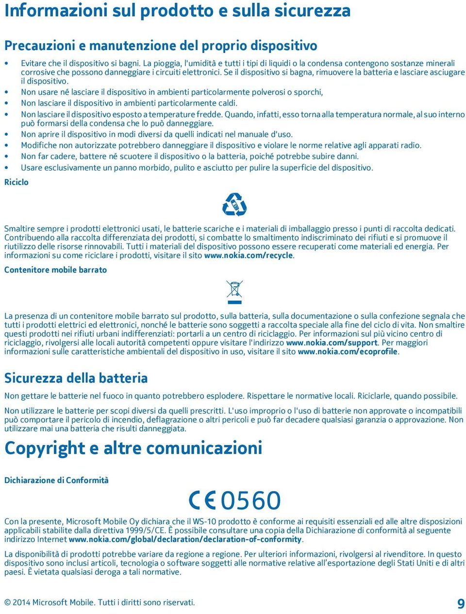 Se il dispositivo si bagna, rimuovere la batteria e lasciare asciugare il dispositivo.