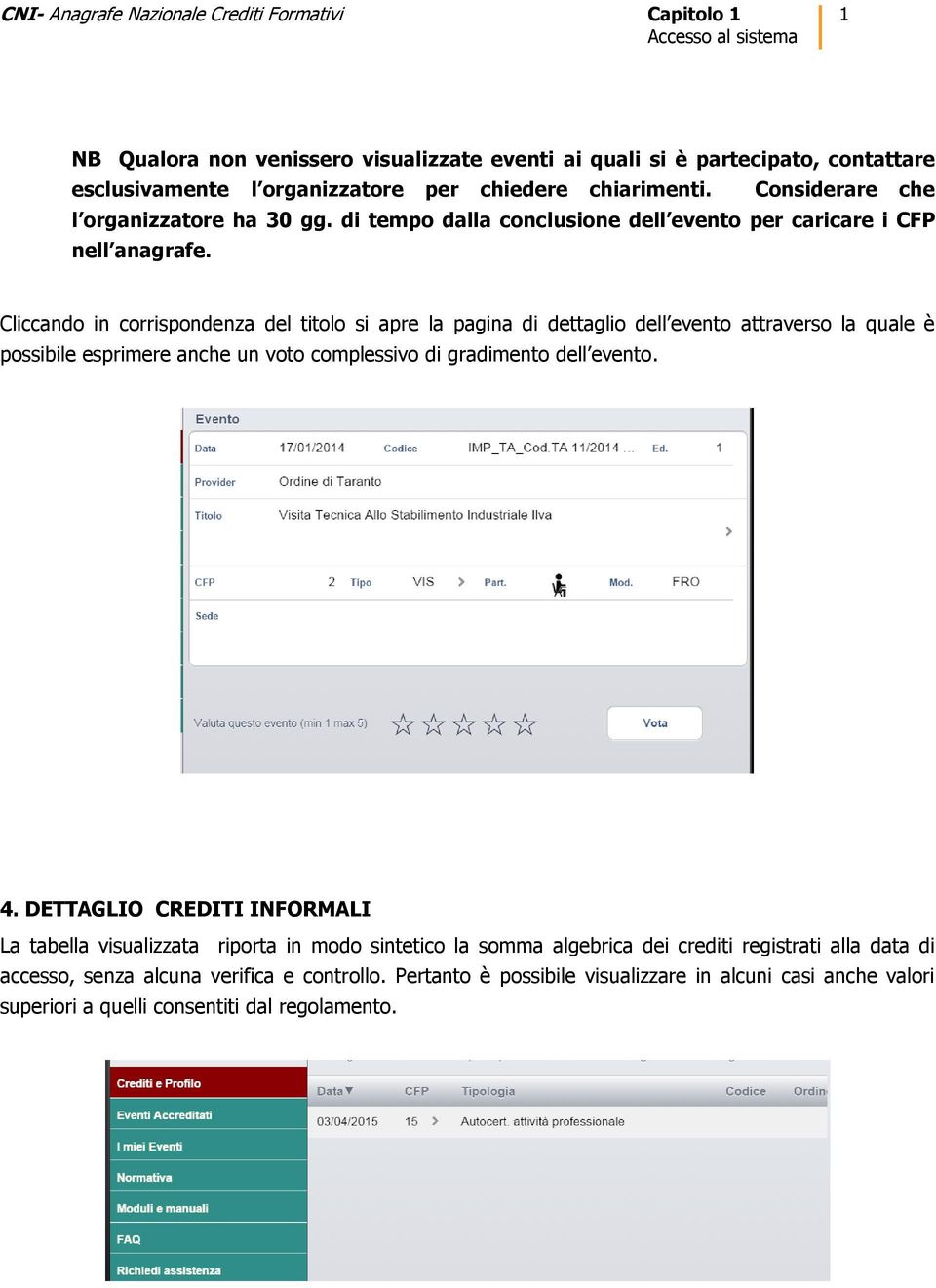 Cliccando in corrispondenza del titolo si apre la pagina di dettaglio dell evento attraverso la quale è possibile esprimere anche un voto complessivo di gradimento dell evento. 4.