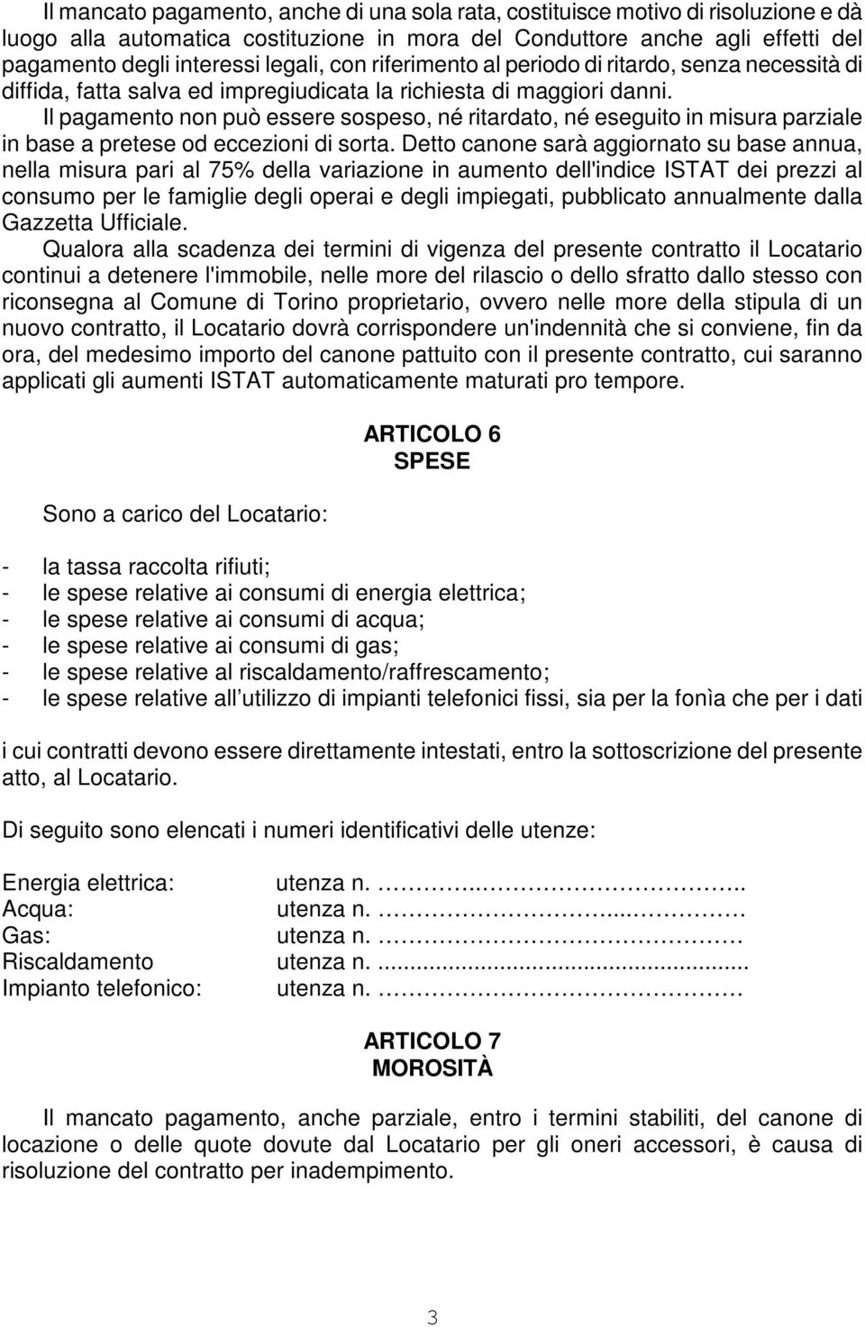 Il pagamento non può essere sospeso, né ritardato, né eseguito in misura parziale in base a pretese od eccezioni di sorta.