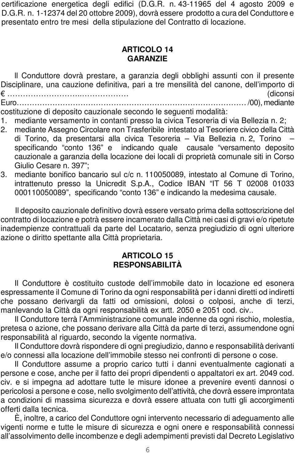 . (diconsi Euro /00), mediante costituzione di deposito cauzionale secondo le seguenti modalità: 1. mediante versamento in contanti presso la civica Tesoreria di via Bellezia n. 2; 2.