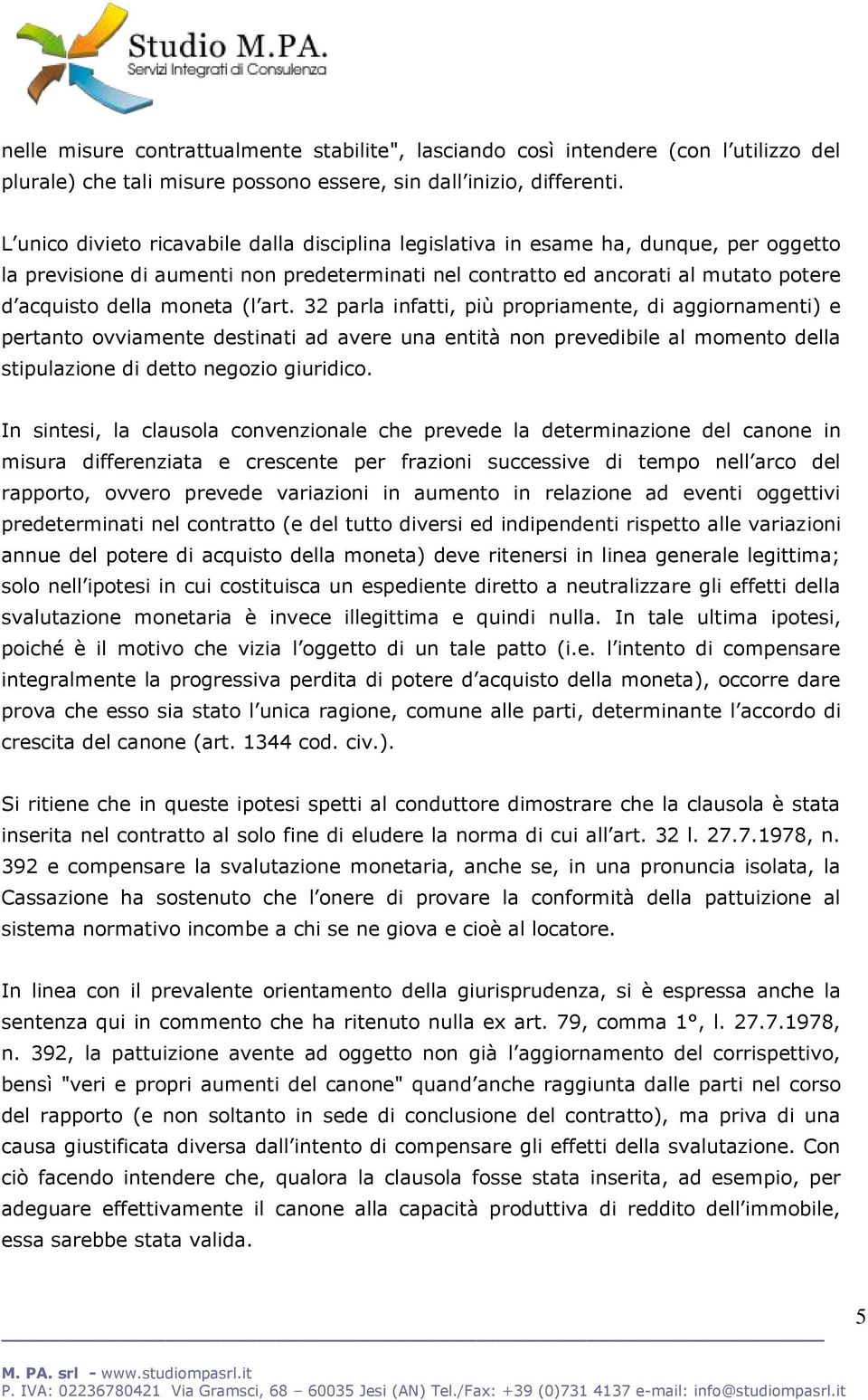 (l art. 32 parla infatti, più propriamente, di aggiornamenti) e pertanto ovviamente destinati ad avere una entità non prevedibile al momento della stipulazione di detto negozio giuridico.