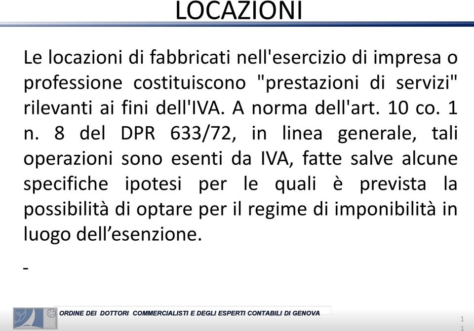 8 del DPR 633/72, in linea generale, tali operazioni sono esenti da IVA, fatte salve alcune