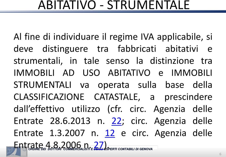 operata sulla base della CLASSIFICAZIONE CATASTALE, a prescindere dall effettivo utilizzo (cfr. circ.