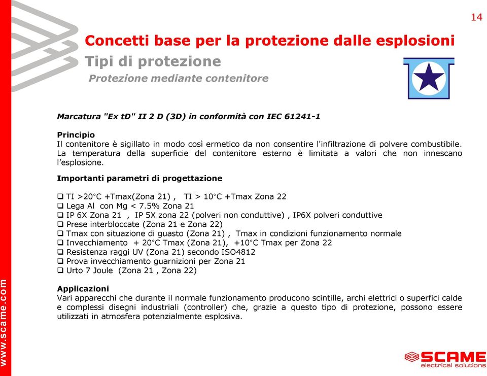 Importanti parametri di progettazione TI >20 C +Tmax(Zona 21), TI > 10 C +Tmax Zona 22 Lega Al con Mg < 7.