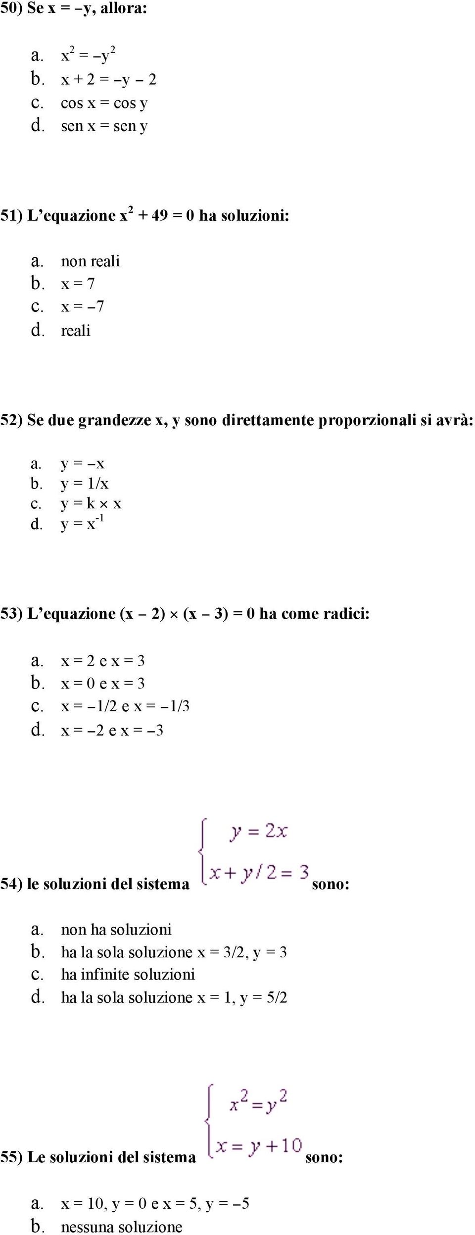 y = x -1 53) L equazione (x 2) (x 3) = 0 ha come radici: a. x = 2 e x = 3 b. x = 0 e x = 3 c. x = 1/2 e x = 1/3 d.