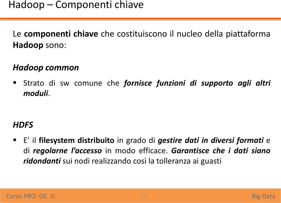 HDFS E il filesystem distribuito in grado di gestire dati in diversi formati e di regolarne l