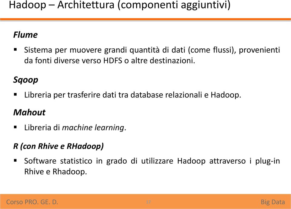 Sqoop Libreria per trasferire dati tra database relazionali e Hadoop.