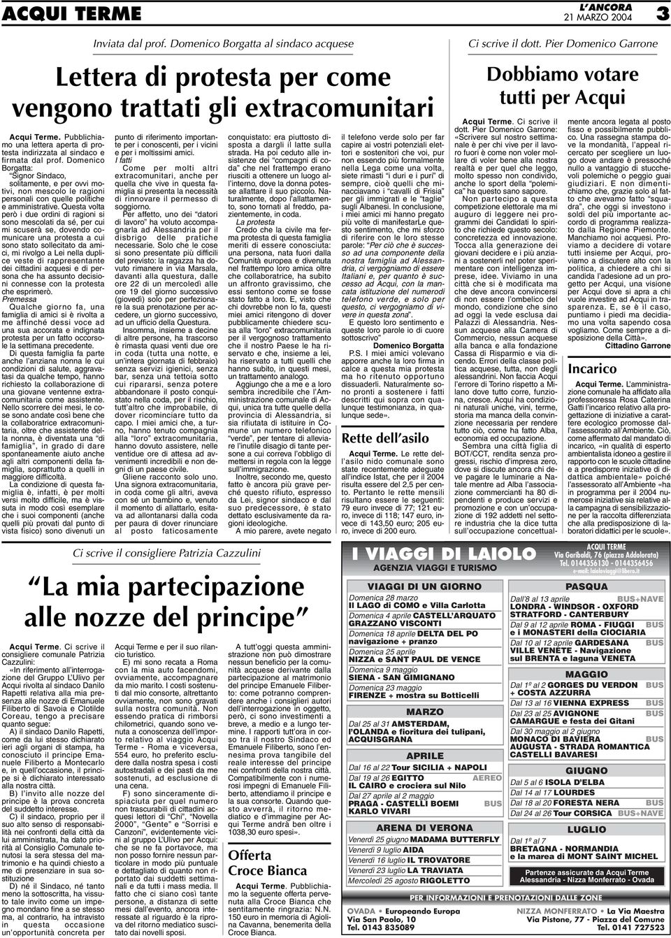 Questa volta però i due ordini di ragioni si sono mescolati da sé, per cui mi scuserà se, dovendo comunicare una protesta a cui sono stato sollecitato da amici, mi rivolgo a Lei nella duplice veste