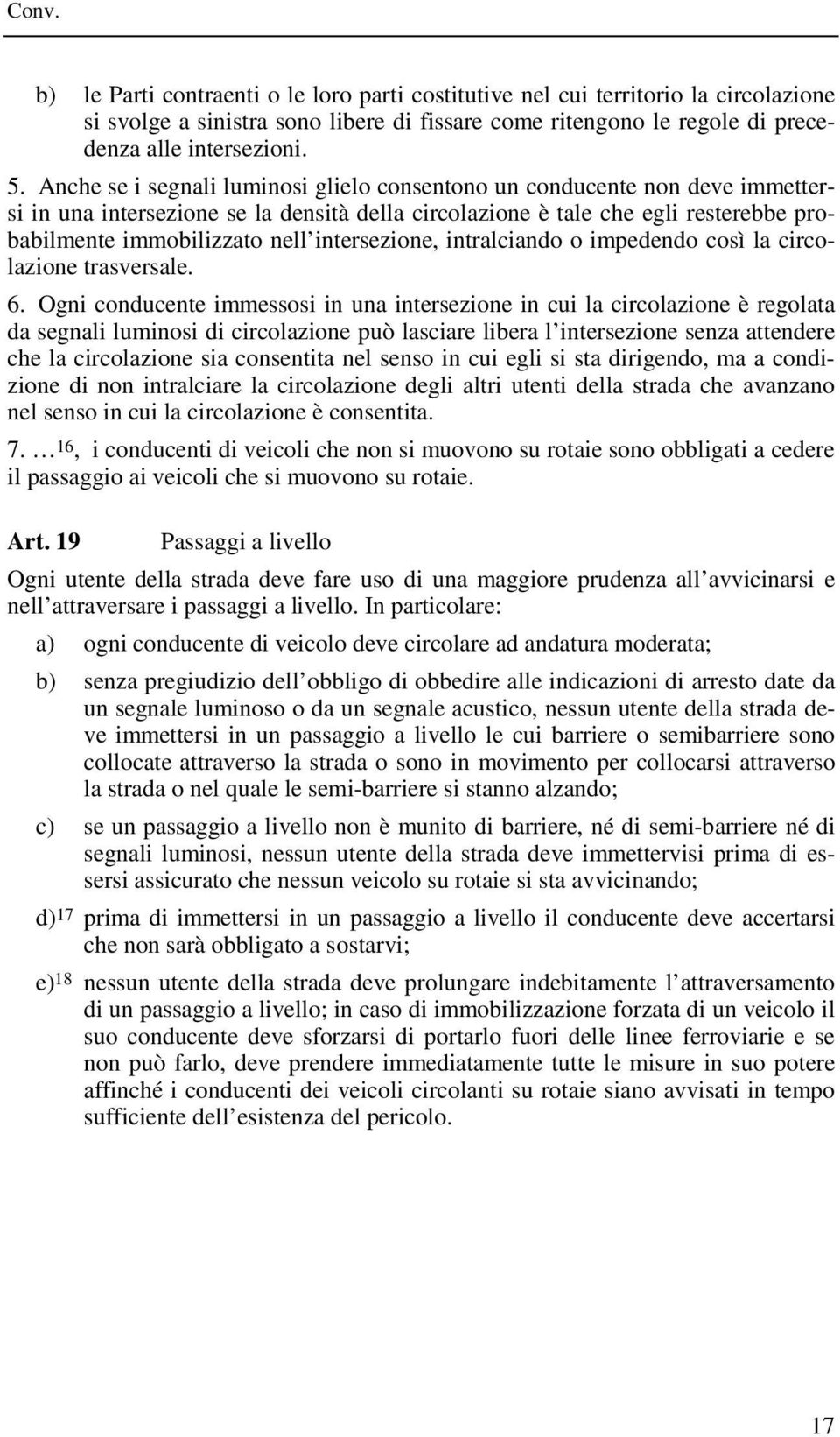 intersezione, intralciando o impedendo così la circolazione trasversale. 6.