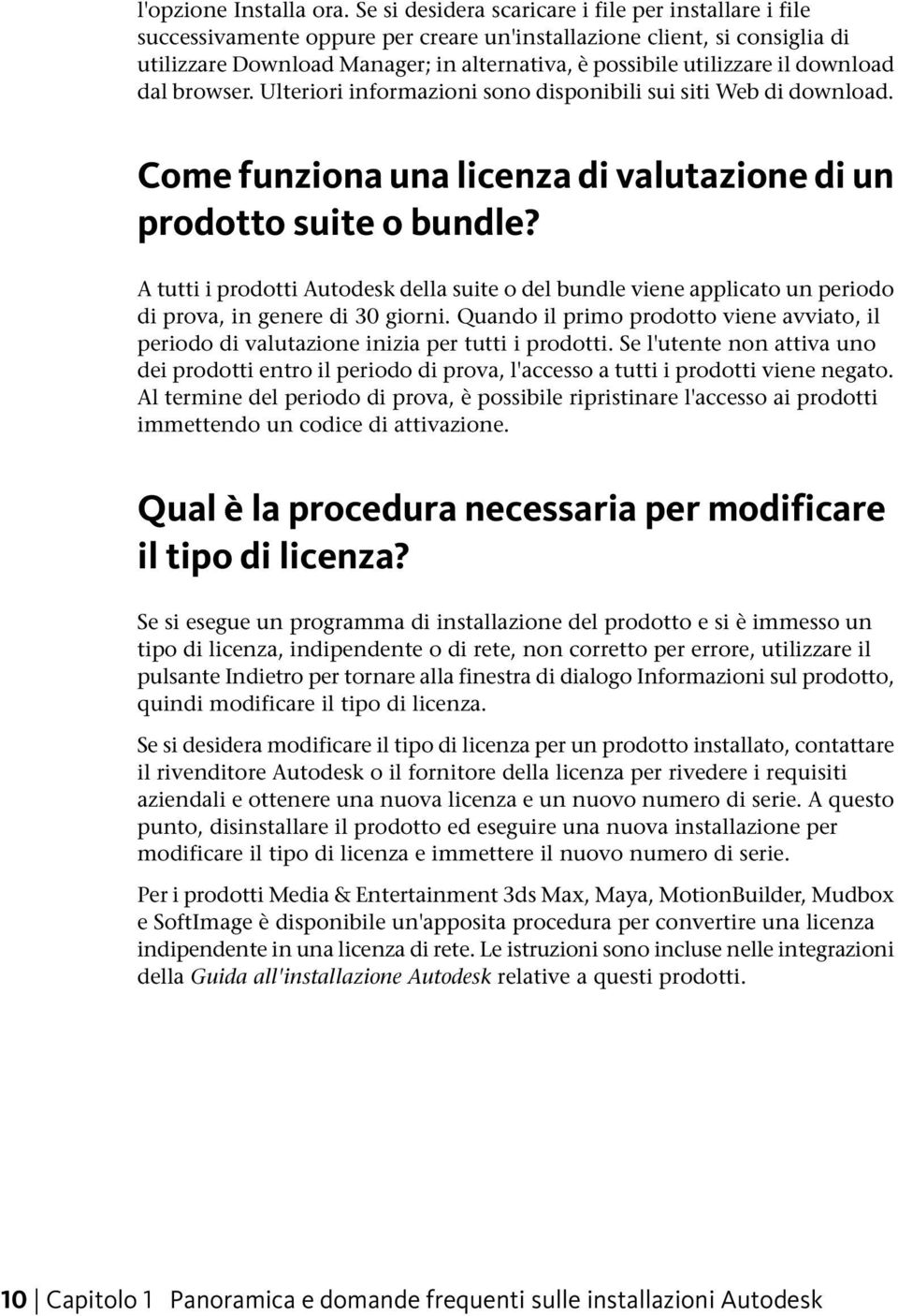 download dal browser. Ulteriori informazioni sono disponibili sui siti Web di download. Come funziona una licenza di valutazione di un prodotto suite o bundle?