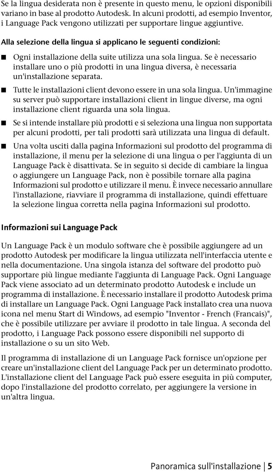 Alla selezione della lingua si applicano le seguenti condizioni: Ogni installazione della suite utilizza una sola lingua.