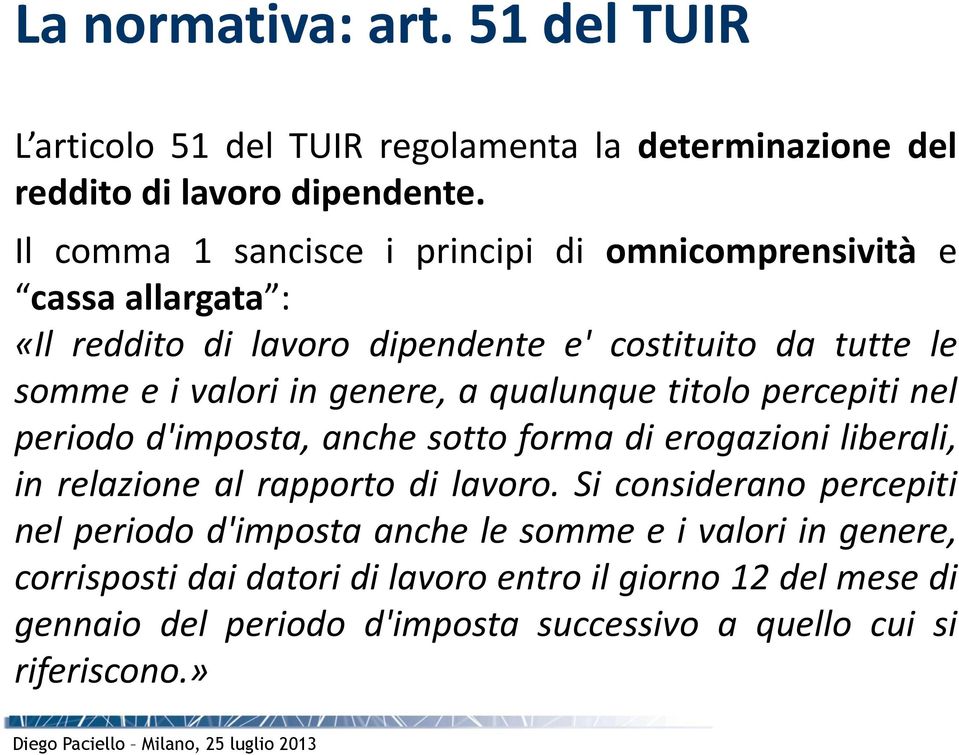 genere, a qualunque titolo percepiti nel periodo d'imposta, anche sotto forma di erogazioni liberali, in relazione al rapporto di lavoro.